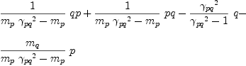 
\label{eq57}\begin{array}{@{}l}
\displaystyle
{{1 \over{{{m_{p}}\ {{��_{pq}}^{2}}}-{m_{p}}}}\  qp}+{{1 \over{{{m_{p}}\ {{��_{pq}}^{2}}}-{m_{p}}}}\  pq}-{{{{��_{pq}}^{2}}\over{{{��_{pq}}^{2}}- 1}}\  q}- 
\
\
\displaystyle
{{{m_{q}}\over{{{m_{p}}\ {{��_{pq}}^{2}}}-{m_{p}}}}\  p}
