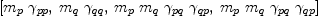 
\label{eq28}\left[{{m_{p}}\ {��_{pp}}}, \:{{m_{q}}\ {��_{qq}}}, \:{{m_{p}}\ {m_{q}}\ {��_{pq}}\ {��_{qp}}}, \:{{m_{p}}\ {m_{q}}\ {��_{pq}}\ {��_{qp}}}\right]