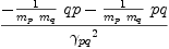 
\label{eq43}{-{{1 \over{{m_{p}}\ {m_{q}}}}\  qp}-{{1 \over{{m_{p}}\ {m_{q}}}}\  pq}}\over{{��_{pq}}^{2}}