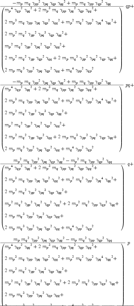 
\label{eq73}\begin{array}{@{}l}
\displaystyle
{{{-{{m_{p}}\ {m_{q}}\ {{��_{pp}}^{2}}\ {��_{pq}}\ {��_{qp}}\ {{��_{qq}}^{2}}}+{{m_{p}}\ {m_{q}}\ {��_{pp}}\ {{��_{qp}}^{2}}\ {��_{qq}}}}\over{\left(
\begin{array}{@{}l}
\displaystyle
{{{m_{p}}^{4}}\ {{��_{qp}}^{2}}\ {{��_{qq}}^{2}}}+{2 \ {{m_{p}}^{3}}\ {m_{q}}\ {��_{pp}}\ {{��_{pq}}^{2}}\ {��_{qp}}\ {{��_{qq}}^{2}}}+ 
\
\
\displaystyle
{2 \ {{m_{p}}^{3}}\ {m_{q}}\ {��_{pp}}\ {��_{pq}}\ {{��_{qp}}^{2}}\ {{��_{qq}}^{2}}}+{{{m_{p}}^{2}}\ {{m_{q}}^{2}}\ {{��_{pp}}^{2}}\ {{��_{pq}}^{4}}\ {{��_{qq}}^{2}}}+ 
\
\
\displaystyle
{2 \ {{m_{p}}^{2}}\ {{m_{q}}^{2}}\ {{��_{pp}}^{2}}\ {{��_{pq}}^{3}}\ {��_{qp}}\ {{��_{qq}}^{2}}}+ 
\
\
\displaystyle
{{{m_{p}}^{2}}\ {{m_{q}}^{2}}\ {{��_{pp}}^{2}}\ {{��_{pq}}^{2}}\ {{��_{qp}}^{2}}\ {{��_{qq}}^{2}}}+ 
\
\
\displaystyle
{2 \ {{m_{p}}^{2}}\ {{m_{q}}^{2}}\ {��_{pp}}\ {{��_{qp}}^{2}}\ {��_{qq}}}+{2 \ {m_{p}}\ {{m_{q}}^{3}}\ {{��_{pp}}^{2}}\ {{��_{pq}}^{2}}\ {��_{qp}}\ {��_{qq}}}+ 
\
\
\displaystyle
{2 \ {m_{p}}\ {{m_{q}}^{3}}\ {{��_{pp}}^{2}}\ {��_{pq}}\ {{��_{qp}}^{2}}\ {��_{qq}}}+{{{m_{q}}^{4}}\ {{��_{pp}}^{2}}\ {{��_{qp}}^{2}}}
