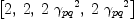 
\label{eq26}\left[ 2, \: 2, \:{2 \ {{��_{pq}}^{2}}}, \:{2 \ {{��_{pq}}^{2}}}\right]