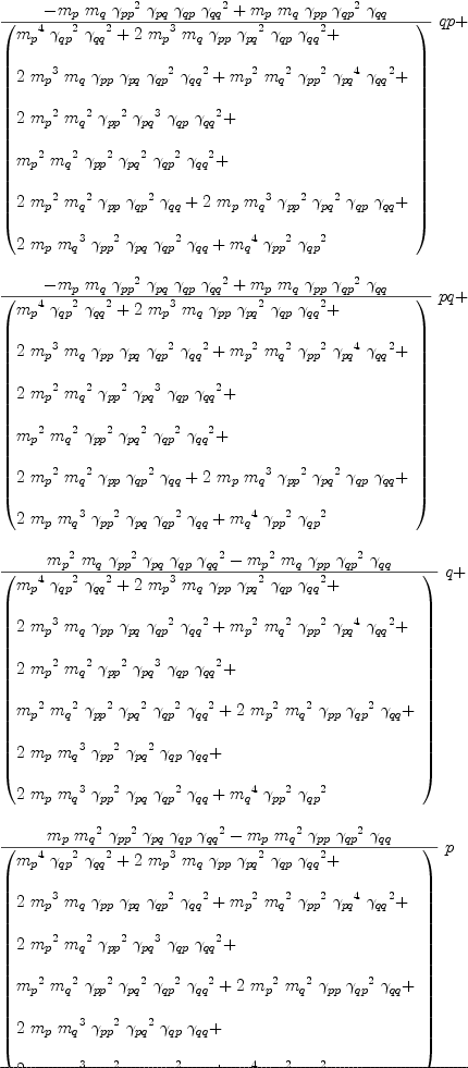 
\label{eq74}\begin{array}{@{}l}
\displaystyle
{{{-{{m_{p}}\ {m_{q}}\ {{��_{pp}}^{2}}\ {��_{pq}}\ {��_{qp}}\ {{��_{qq}}^{2}}}+{{m_{p}}\ {m_{q}}\ {��_{pp}}\ {{��_{qp}}^{2}}\ {��_{qq}}}}\over{\left(
\begin{array}{@{}l}
\displaystyle
{{{m_{p}}^{4}}\ {{��_{qp}}^{2}}\ {{��_{qq}}^{2}}}+{2 \ {{m_{p}}^{3}}\ {m_{q}}\ {��_{pp}}\ {{��_{pq}}^{2}}\ {��_{qp}}\ {{��_{qq}}^{2}}}+ 
\
\
\displaystyle
{2 \ {{m_{p}}^{3}}\ {m_{q}}\ {��_{pp}}\ {��_{pq}}\ {{��_{qp}}^{2}}\ {{��_{qq}}^{2}}}+{{{m_{p}}^{2}}\ {{m_{q}}^{2}}\ {{��_{pp}}^{2}}\ {{��_{pq}}^{4}}\ {{��_{qq}}^{2}}}+ 
\
\
\displaystyle
{2 \ {{m_{p}}^{2}}\ {{m_{q}}^{2}}\ {{��_{pp}}^{2}}\ {{��_{pq}}^{3}}\ {��_{qp}}\ {{��_{qq}}^{2}}}+ 
\
\
\displaystyle
{{{m_{p}}^{2}}\ {{m_{q}}^{2}}\ {{��_{pp}}^{2}}\ {{��_{pq}}^{2}}\ {{��_{qp}}^{2}}\ {{��_{qq}}^{2}}}+ 
\
\
\displaystyle
{2 \ {{m_{p}}^{2}}\ {{m_{q}}^{2}}\ {��_{pp}}\ {{��_{qp}}^{2}}\ {��_{qq}}}+{2 \ {m_{p}}\ {{m_{q}}^{3}}\ {{��_{pp}}^{2}}\ {{��_{pq}}^{2}}\ {��_{qp}}\ {��_{qq}}}+ 
\
\
\displaystyle
{2 \ {m_{p}}\ {{m_{q}}^{3}}\ {{��_{pp}}^{2}}\ {��_{pq}}\ {{��_{qp}}^{2}}\ {��_{qq}}}+{{{m_{q}}^{4}}\ {{��_{pp}}^{2}}\ {{��_{qp}}^{2}}}
