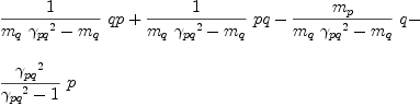 
\label{eq50}\begin{array}{@{}l}
\displaystyle
{{1 \over{{{m_{q}}\ {{��_{pq}}^{2}}}-{m_{q}}}}\  qp}+{{1 \over{{{m_{q}}\ {{��_{pq}}^{2}}}-{m_{q}}}}\  pq}-{{{m_{p}}\over{{{m_{q}}\ {{��_{pq}}^{2}}}-{m_{q}}}}\  q}- 
\
\
\displaystyle
{{{{��_{pq}}^{2}}\over{{{��_{pq}}^{2}}- 1}}\  p}
