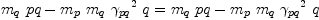 
\label{eq71}{{{m_{q}}\  pq}-{{m_{p}}\ {m_{q}}\ {{��_{pq}}^{2}}\  q}}={{{m_{q}}\  pq}-{{m_{p}}\ {m_{q}}\ {{��_{pq}}^{2}}\  q}}