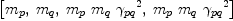 
\label{eq28}\left[{m_{p}}, \:{m_{q}}, \:{{m_{p}}\ {m_{q}}\ {{��_{pq}}^{2}}}, \:{{m_{p}}\ {m_{q}}\ {{��_{pq}}^{2}}}\right]