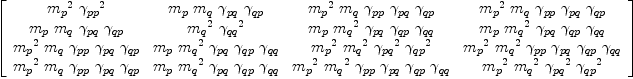 
\label{eq49}\left[ 
\begin{array}{cccc}
{{{m_{p}}^{2}}\ {{��_{pp}}^{2}}}&{{m_{p}}\ {m_{q}}\ {��_{pq}}\ {��_{qp}}}&{{{m_{p}}^{2}}\ {m_{q}}\ {��_{pp}}\ {��_{pq}}\ {��_{qp}}}&{{{m_{p}}^{2}}\ {m_{q}}\ {��_{pp}}\ {��_{pq}}\ {��_{qp}}}
\
{{m_{p}}\ {m_{q}}\ {��_{pq}}\ {��_{qp}}}&{{{m_{q}}^{2}}\ {{��_{qq}}^{2}}}&{{m_{p}}\ {{m_{q}}^{2}}\ {��_{pq}}\ {��_{qp}}\ {��_{qq}}}&{{m_{p}}\ {{m_{q}}^{2}}\ {��_{pq}}\ {��_{qp}}\ {��_{qq}}}
\
{{{m_{p}}^{2}}\ {m_{q}}\ {��_{pp}}\ {��_{pq}}\ {��_{qp}}}&{{m_{p}}\ {{m_{q}}^{2}}\ {��_{pq}}\ {��_{qp}}\ {��_{qq}}}&{{{m_{p}}^{2}}\ {{m_{q}}^{2}}\ {{��_{pq}}^{2}}\ {{��_{qp}}^{2}}}&{{{m_{p}}^{2}}\ {{m_{q}}^{2}}\ {��_{pp}}\ {��_{pq}}\ {��_{qp}}\ {��_{qq}}}
\
{{{m_{p}}^{2}}\ {m_{q}}\ {��_{pp}}\ {��_{pq}}\ {��_{qp}}}&{{m_{p}}\ {{m_{q}}^{2}}\ {��_{pq}}\ {��_{qp}}\ {��_{qq}}}&{{{m_{p}}^{2}}\ {{m_{q}}^{2}}\ {��_{pp}}\ {��_{pq}}\ {��_{qp}}\ {��_{qq}}}&{{{m_{p}}^{2}}\ {{m_{q}}^{2}}\ {{��_{pq}}^{2}}\ {{��_{qp}}^{2}}}
