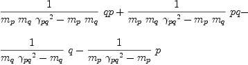 
\label{eq34}\begin{array}{@{}l}
\displaystyle
{{1 \over{{{m_{p}}\ {m_{q}}\ {{��_{pq}}^{2}}}-{{m_{p}}\ {m_{q}}}}}\  qp}+{{1 \over{{{m_{p}}\ {m_{q}}\ {{��_{pq}}^{2}}}-{{m_{p}}\ {m_{q}}}}}\  pq}- 
\
\
\displaystyle
{{1 \over{{{m_{q}}\ {{��_{pq}}^{2}}}-{m_{q}}}}\  q}-{{1 \over{{{m_{p}}\ {{��_{pq}}^{2}}}-{m_{p}}}}\  p}
