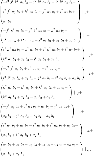 
\label{eq20}\begin{array}{@{}l}
\displaystyle
{{\left({
\begin{array}{@{}l}
\displaystyle
-{{i^{2}}\ {j^{2}}\ {k^{2}}\ {a_{8}}\ {b_{8}}}-{{j^{2}}\ {k^{2}}\ {a_{7}}\ {b_{7}}}-{{i^{2}}\ {k^{2}}\ {a_{6}}\ {b_{6}}}- 
\
\
\displaystyle
{{i^{2}}\ {j^{2}}\ {a_{5}}\ {b_{5}}}+{{k^{2}}\ {a_{4}}\ {b_{4}}}+{{j^{2}}\ {a_{3}}\ {b_{3}}}+{{i^{2}}\ {a_{2}}\ {b_{2}}}+ 
\
\
\displaystyle
{{a_{1}}\ {b_{1}}}
