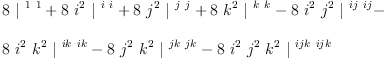 
\label{eq27}\begin{array}{@{}l}
\displaystyle
{8 \ {|^{\  1 \  1}}}+{8 \ {i^{2}}\ {|^{\  i \  i}}}+{8 \ {j^{2}}\ {|^{\  j \  j}}}+{8 \ {k^{2}}\ {|^{\  k \  k}}}-{8 \ {i^{2}}\ {j^{2}}\ {|^{\  ij \  ij}}}- 
\
\
\displaystyle
{8 \ {i^{2}}\ {k^{2}}\ {|^{\  ik \  ik}}}-{8 \ {j^{2}}\ {k^{2}}\ {|^{\  jk \  jk}}}-{8 \ {i^{2}}\ {j^{2}}\ {k^{2}}\ {|^{\  ijk \  ijk}}}
