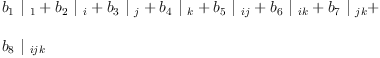 
\label{eq19}\begin{array}{@{}l}
\displaystyle
{{b_{1}}\ {|_{\  1}}}+{{b_{2}}\ {|_{\  i}}}+{{b_{3}}\ {|_{\  j}}}+{{b_{4}}\ {|_{\  k}}}+{{b_{5}}\ {|_{\  ij}}}+{{b_{6}}\ {|_{\  ik}}}+{{b_{7}}\ {|_{\  jk}}}+ 
\
\
\displaystyle
{{b_{8}}\ {|_{\  ijk}}}
