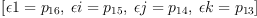 
\label{eq23}\left[{�� 1 ={p_{16}}}, \:{�� i ={p_{15}}}, \:{�� j ={p_{1
4}}}, \:{�� k ={p_{13}}}\right]