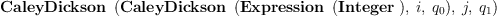 
\label{eq4}\hbox{\axiomType{CaleyDickson}\ } \left({{\hbox{\axiomType{CaleyDickson}\ } \left({{\hbox{\axiomType{Expression}\ } \left({\hbox{\axiomType{Integer}\ }}\right)}, \: i , \:{q_{0}}}\right)}, \: j , \:{q_{1}}}\right)