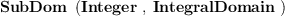 
\label{eq1}\hbox{\axiomType{SubDom}\ } \left({\hbox{\axiomType{Integer}\ } , \: \hbox{\axiomType{IntegralDomain}\ }}\right)