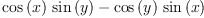
\label{eq8}{{\cos \left({x}\right)}\ {\sin \left({y}\right)}}-{{\cos \left({y}\right)}\ {\sin \left({x}\right)}}