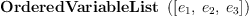 
\label{eq2}\hbox{\axiomType{OrderedVariableList}\ } \left({\left[{e_{1}}, \:{e_{2}}, \:{e_{3}}\right]}\right)