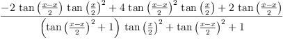 
\label{eq12}\frac{-{2 \ {\tan \left({\frac{x - x}{2}}\right)}\ {{\tan \left({\frac{x}{2}}\right)}^{2}}}+{4 \ {{\tan \left({\frac{x - x}{2}}\right)}^{2}}\ {\tan \left({\frac{x}{2}}\right)}}+{2 \ {\tan \left({\frac{x - x}{2}}\right)}}}{{{\left({{\tan \left({\frac{x - x}{2}}\right)}^{2}}+ 1 \right)}\ {{\tan \left({\frac{x}{2}}\right)}^{2}}}+{{\tan \left({\frac{x - x}{2}}\right)}^{2}}+ 1}