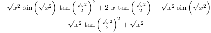 
\label{eq3}\frac{-{{\sqrt{{x}^{2}}}\ {\sin \left({\sqrt{{x}^{2}}}\right)}\ {{\tan \left({\frac{\sqrt{{x}^{2}}}{2}}\right)}^{2}}}+{2 \  x \ {\tan \left({\frac{\sqrt{{x}^{2}}}{2}}\right)}}-{{\sqrt{{x}^{2}}}\ {\sin \left({\sqrt{{x}^{2}}}\right)}}}{{{\sqrt{{x}^{2}}}\ {{\tan \left({\frac{\sqrt{{x}^{2}}}{2}}\right)}^{2}}}+{\sqrt{{x}^{2}}}}