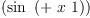 
\label{eq3}\left(\sin \ {\left(+ \  x \  1 \right)}\right)