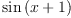 
\label{eq4}\sin \left({x + 1}\right)