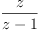 
\label{eq9}\frac{z}{z - 1}