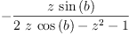 
\label{eq21}-{\frac{z \ {\sin \left({b}\right)}}{{2 \  z \ {\cos \left({b}\right)}}-{{z}^{2}}- 1}}