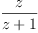 
\label{eq7}\frac{z}{z + 1}