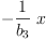 
\label{eq7}-{{\frac{1}{b_{3}}}\  x}