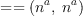 
\label{eq12}= = \left({{{n}^{a}}, \:{{n}^{a}}}\right)