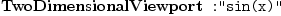 
\label{eq1}\mbox{\rm \hbox{\axiomType{TwoDimensionalViewport}\ } :}\verb#"sin(x)"#