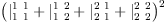 
\label{eq12}\ {{\left({{|_{1 \  1}^{1 \  1}}+{|_{1 \  2}^{1 \  2}}+{|_{2 \  1}^{2 \  1}}+{|_{2 \  2}^{2 \  2}}}\right)}^{2}}