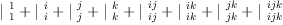 
\label{eq5}{|_{\  1}^{\  1}}+{|_{\  i}^{\  i}}+{|_{\  j}^{\  j}}+{|_{\  k}^{\  k}}+{|_{\  ij}^{\  ij}}+{|_{\  ik}^{\  ik}}+{|_{\  jk}^{\  jk}}+{|_{\  ijk}^{\  ijk}}