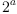 
\label{eq7}{2}^{a}