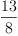 
\label{eq7}\frac{13}{8}