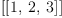 
\label{eq11}\left[{\left[ 1, \: 2, \: 3 \right]}\right]