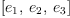 
\label{eq1}\left[{e_{1}}, \:{e_{2}}, \:{e_{3}}\right]