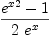 
\label{eq1}\frac{{{{e}^{x}}^{2}}- 1}{2 \ {{e}^{x}}}