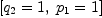 
\label{eq41}\left[{{q_{2}}= 1}, \:{{p_{1}}= 1}\right]