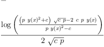 
\label{eq6}\begin{array}{@{}l}
\displaystyle
- 
\
\
\displaystyle
{\frac{\log \left({\frac{{{\left({p \ {{y \left({x}\right)}^{2}}}+ c \right)}\ {\sqrt{c \  p}}}-{2 \  c \  p \ {y \left({x}\right)}}}{{p \ {{y \left({x}\right)}^{2}}}- c}}\right)}{2 \ {\sqrt{c \  p}}}}
