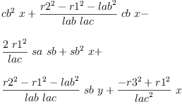 
\label{eq27}\begin{array}{@{}l}
\displaystyle
{{{cb}^{2}}\  x}+{{\frac{{{r 2}^{2}}-{{r 1}^{2}}-{{lab}^{2}}}{lab \  lac}}\  cb \  x}- 
\
\
\displaystyle
{{\frac{2 \ {{r 1}^{2}}}{lac}}\  sa \  sb}+{{{sb}^{2}}\  x}+ \
\
\displaystyle
{{\frac{{{r 2}^{2}}-{{r 1}^{2}}-{{lab}^{2}}}{lab \  lac}}\  sb \  y}+{{\frac{-{{r 3}^{2}}+{{r 1}^{2}}}{{lac}^{2}}}\  x}
