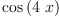 
\label{eq2}\cos \left({4 \  x}\right)