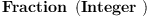 
\label{eq2}\hbox{\axiomType{Fraction}\ } \left({\hbox{\axiomType{Integer}\ }}\right)