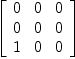 
\label{eq21}\left[ 
\begin{array}{ccc}
0 & 0 & 0 
\
0 & 0 & 0 
\
1 & 0 & 0 
