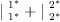 
\label{eq11}{|_{\ {1_{\ }^{<em>}}}^{\ {1_{\ }^{</em>}}}}+{|_{\ {2_{\ }^{<em>}}}^{\ {2_{\ }^{</em>}}}}