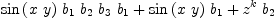 
\label{eq32}{{\sin \left({x \  y}\right)}\ {b_{1}}\ {b_{2}}\ {b_{3}}\ {b_{1}}}+{{\sin \left({x \  y}\right)}\ {b_{1}}}+{{{z}^{k}}\ {b_{2}}}