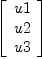 
\label{eq2}\left[ 
\begin{array}{c}
u 1 
\
u 2 
\
u 3 
