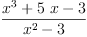 
\label{eq4}\frac{{{x}^{3}}+{5 \  x}- 3}{{{x}^{2}}- 3}