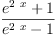 
\label{eq21}\frac{{{e}^{2 \  x}}+ 1}{{{e}^{2 \  x}}- 1}