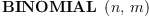 
\label{eq1}\hbox{\axiomType{BINOMIAL}\ } \left({n , \: m}\right)