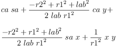 
\label{eq21}\begin{array}{@{}l}
\displaystyle
{ca \  sa}+{{\frac{-{{r 2}^{2}}+{{r 1}^{2}}+{{lab}^{2}}}{2 \  lab \ {{r 1}^{2}}}}\  ca \  y}+ 
\
\
\displaystyle
{{\frac{-{{r 2}^{2}}+{{r 1}^{2}}+{{lab}^{2}}}{2 \  lab \ {{r 1}^{2}}}}\  sa \  x}+{{\frac{1}{{r 1}^{2}}}\  x \  y}
