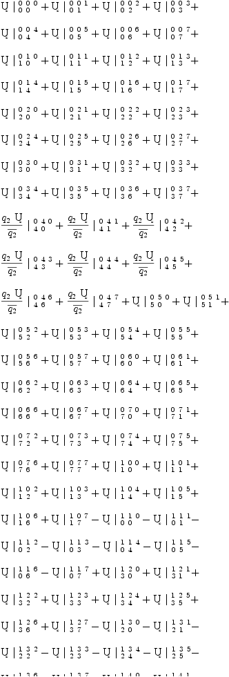 
\label{eq28}\begin{array}{@{}l}
\displaystyle
{�� \ {|_{\  0 \  0}^{\  0 \  0 \  0}}}+{�� \ {|_{\  0 \  1}^{\  0 \  0 \  1}}}+{�� \ {|_{\  0 \  2}^{\  0 \  0 \  2}}}+{�� \ {|_{\  0 \  3}^{\  0 \  0 \  3}}}+ 
\
\
\displaystyle
{�� \ {|_{\  0 \  4}^{\  0 \  0 \  4}}}+{�� \ {|_{\  0 \  5}^{\  0 \  0 \  5}}}+{�� \ {|_{\  0 \  6}^{\  0 \  0 \  6}}}+{�� \ {|_{\  0 \  7}^{\  0 \  0 \  7}}}+ 
\
\
\displaystyle
{�� \ {|_{\  1 \  0}^{\  0 \  1 \  0}}}+{�� \ {|_{\  1 \  1}^{\  0 \  1 \  1}}}+{�� \ {|_{\  1 \  2}^{\  0 \  1 \  2}}}+{�� \ {|_{\  1 \  3}^{\  0 \  1 \  3}}}+ 
\
\
\displaystyle
{�� \ {|_{\  1 \  4}^{\  0 \  1 \  4}}}+{�� \ {|_{\  1 \  5}^{\  0 \  1 \  5}}}+{�� \ {|_{\  1 \  6}^{\  0 \  1 \  6}}}+{�� \ {|_{\  1 \  7}^{\  0 \  1 \  7}}}+ 
\
\
\displaystyle
{�� \ {|_{\  2 \  0}^{\  0 \  2 \  0}}}+{�� \ {|_{\  2 \  1}^{\  0 \  2 \  1}}}+{�� \ {|_{\  2 \  2}^{\  0 \  2 \  2}}}+{�� \ {|_{\  2 \  3}^{\  0 \  2 \  3}}}+ 
\
\
\displaystyle
{�� \ {|_{\  2 \  4}^{\  0 \  2 \  4}}}+{�� \ {|_{\  2 \  5}^{\  0 \  2 \  5}}}+{�� \ {|_{\  2 \  6}^{\  0 \  2 \  6}}}+{�� \ {|_{\  2 \  7}^{\  0 \  2 \  7}}}+ 
\
\
\displaystyle
{�� \ {|_{\  3 \  0}^{\  0 \  3 \  0}}}+{�� \ {|_{\  3 \  1}^{\  0 \  3 \  1}}}+{�� \ {|_{\  3 \  2}^{\  0 \  3 \  2}}}+{�� \ {|_{\  3 \  3}^{\  0 \  3 \  3}}}+ 
\
\
\displaystyle
{�� \ {|_{\  3 \  4}^{\  0 \  3 \  4}}}+{�� \ {|_{\  3 \  5}^{\  0 \  3 \  5}}}+{�� \ {|_{\  3 \  6}^{\  0 \  3 \  6}}}+{�� \ {|_{\  3 \  7}^{\  0 \  3 \  7}}}+ 
\
\
\displaystyle
{{{{q_{2}}\  ��}\over{\overline{q_{2}}}}\ {|_{\  4 \  0}^{\  0 \  4 \  0}}}+{{{{q_{2}}\  ��}\over{\overline{q_{2}}}}\ {|_{\  4 \  1}^{\  0 \  4 \  1}}}+{{{{q_{2}}\  ��}\over{\overline{q_{2}}}}\ {|_{\  4 \  2}^{\  0 \  4 \  2}}}+ 
\
\
\displaystyle
{{{{q_{2}}\  ��}\over{\overline{q_{2}}}}\ {|_{\  4 \  3}^{\  0 \  4 \  3}}}+{{{{q_{2}}\  ��}\over{\overline{q_{2}}}}\ {|_{\  4 \  4}^{\  0 \  4 \  4}}}+{{{{q_{2}}\  ��}\over{\overline{q_{2}}}}\ {|_{\  4 \  5}^{\  0 \  4 \  5}}}+ 
\
\
\displaystyle
{{{{q_{2}}\  ��}\over{\overline{q_{2}}}}\ {|_{\  4 \  6}^{\  0 \  4 \  6}}}+{{{{q_{2}}\  ��}\over{\overline{q_{2}}}}\ {|_{\  4 \  7}^{\  0 \  4 \  7}}}+{�� \ {|_{\  5 \  0}^{\  0 \  5 \  0}}}+{�� \ {|_{\  5 \  1}^{\  0 \  5 \  1}}}+ 
\
\
\displaystyle
{�� \ {|_{\  5 \  2}^{\  0 \  5 \  2}}}+{�� \ {|_{\  5 \  3}^{\  0 \  5 \  3}}}+{�� \ {|_{\  5 \  4}^{\  0 \  5 \  4}}}+{�� \ {|_{\  5 \  5}^{\  0 \  5 \  5}}}+ 
\
\
\displaystyle
{�� \ {|_{\  5 \  6}^{\  0 \  5 \  6}}}+{�� \ {|_{\  5 \  7}^{\  0 \  5 \  7}}}+{�� \ {|_{\  6 \  0}^{\  0 \  6 \  0}}}+{�� \ {|_{\  6 \  1}^{\  0 \  6 \  1}}}+ 
\
\
\displaystyle
{�� \ {|_{\  6 \  2}^{\  0 \  6 \  2}}}+{�� \ {|_{\  6 \  3}^{\  0 \  6 \  3}}}+{�� \ {|_{\  6 \  4}^{\  0 \  6 \  4}}}+{�� \ {|_{\  6 \  5}^{\  0 \  6 \  5}}}+ 
\
\
\displaystyle
{�� \ {|_{\  6 \  6}^{\  0 \  6 \  6}}}+{�� \ {|_{\  6 \  7}^{\  0 \  6 \  7}}}+{�� \ {|_{\  7 \  0}^{\  0 \  7 \  0}}}+{�� \ {|_{\  7 \  1}^{\  0 \  7 \  1}}}+ 
\
\
\displaystyle
{�� \ {|_{\  7 \  2}^{\  0 \  7 \  2}}}+{�� \ {|_{\  7 \  3}^{\  0 \  7 \  3}}}+{�� \ {|_{\  7 \  4}^{\  0 \  7 \  4}}}+{�� \ {|_{\  7 \  5}^{\  0 \  7 \  5}}}+ 
\
\
\displaystyle
{�� \ {|_{\  7 \  6}^{\  0 \  7 \  6}}}+{�� \ {|_{\  7 \  7}^{\  0 \  7 \  7}}}+{�� \ {|_{\  1 \  0}^{\  1 \  0 \  0}}}+{�� \ {|_{\  1 \  1}^{\  1 \  0 \  1}}}+ 
\
\
\displaystyle
{�� \ {|_{\  1 \  2}^{\  1 \  0 \  2}}}+{�� \ {|_{\  1 \  3}^{\  1 \  0 \  3}}}+{�� \ {|_{\  1 \  4}^{\  1 \  0 \  4}}}+{�� \ {|_{\  1 \  5}^{\  1 \  0 \  5}}}+ 
\
\
\displaystyle
{�� \ {|_{\  1 \  6}^{\  1 \  0 \  6}}}+{�� \ {|_{\  1 \  7}^{\  1 \  0 \  7}}}-{�� \ {|_{\  0 \  0}^{\  1 \  1 \  0}}}-{�� \ {|_{\  0 \  1}^{\  1 \  1 \  1}}}- 
\
\
\displaystyle
{�� \ {|_{\  0 \  2}^{\  1 \  1 \  2}}}-{�� \ {|_{\  0 \  3}^{\  1 \  1 \  3}}}-{�� \ {|_{\  0 \  4}^{\  1 \  1 \  4}}}-{�� \ {|_{\  0 \  5}^{\  1 \  1 \  5}}}- 
\
\
\displaystyle
{�� \ {|_{\  0 \  6}^{\  1 \  1 \  6}}}-{�� \ {|_{\  0 \  7}^{\  1 \  1 \  7}}}+{�� \ {|_{\  3 \  0}^{\  1 \  2 \  0}}}+{�� \ {|_{\  3 \  1}^{\  1 \  2 \  1}}}+ 
\
\
\displaystyle
{�� \ {|_{\  3 \  2}^{\  1 \  2 \  2}}}+{�� \ {|_{\  3 \  3}^{\  1 \  2 \  3}}}+{�� \ {|_{\  3 \  4}^{\  1 \  2 \  4}}}+{�� \ {|_{\  3 \  5}^{\  1 \  2 \  5}}}+ 
\
\
\displaystyle
{�� \ {|_{\  3 \  6}^{\  1 \  2 \  6}}}+{�� \ {|_{\  3 \  7}^{\  1 \  2 \  7}}}-{�� \ {|_{\  2 \  0}^{\  1 \  3 \  0}}}-{�� \ {|_{\  2 \  1}^{\  1 \  3 \  1}}}- 
\
\
\displaystyle
{�� \ {|_{\  2 \  2}^{\  1 \  3 \  2}}}-{�� \ {|_{\  2 \  3}^{\  1 \  3 \  3}}}-{�� \ {|_{\  2 \  4}^{\  1 \  3 \  4}}}-{�� \ {|_{\  2 \  5}^{\  1 \  3 \  5}}}- 
\
\
\displaystyle
{�� \ {|_{\  2 \  6}^{\  1 \  3 \  6}}}-{�� \ {|_{\  2 \  7}^{\  1 \  3 \  7}}}+{�� \ {|_{\  5 \  0}^{\  1 \  4 \  0}}}+{�� \ {|_{\  5 \  1}^{\  1 \  4 \  1}}}+ 
\
\
\displaystyle
{�� \ {|_{\  5 \  2}^{\  1 \  4 \  2}}}+{�� \ {|_{\  5 \  3}^{\  1 \  4 \  3}}}+{�� \ {|_{\  5 \  4}^{\  1 \  4 \  4}}}+{�� \ {|_{\  5 \  5}^{\  1 \  4 \  5}}}+ 
\
\
\displaystyle
{�� \ {|_{\  5 \  6}^{\  1 \  4 \  6}}}+{�� \ {|_{\  5 \  7}^{\  1 \  4 \  7}}}-{{{{q_{2}}\  ��}\over{\overline{q_{2}}}}\ {|_{\  4 \  0}^{\  1 \  5 \  0}}}-{{{{q_{2}}\  ��}\over{\overline{q_{2}}}}\ {|_{\  4 \  1}^{\  1 \  5 \  1}}}- 
\
\
\displaystyle
{{{{q_{2}}\  ��}\over{\overline{q_{2}}}}\ {|_{\  4 \  2}^{\  1 \  5 \  2}}}-{{{{q_{2}}\  ��}\over{\overline{q_{2}}}}\ {|_{\  4 \  3}^{\  1 \  5 \  3}}}-{{{{q_{2}}\  ��}\over{\overline{q_{2}}}}\ {|_{\  4 \  4}^{\  1 \  5 \  4}}}- 
\
\
\displaystyle
{{{{q_{2}}\  ��}\over{\overline{q_{2}}}}\ {|_{\  4 \  5}^{\  1 \  5 \  5}}}-{{{{q_{2}}\  ��}\over{\overline{q_{2}}}}\ {|_{\  4 \  6}^{\  1 \  5 \  6}}}-{{{{q_{2}}\  ��}\over{\overline{q_{2}}}}\ {|_{\  4 \  7}^{\  1 \  5 \  7}}}- 
\
\
\displaystyle
{�� \ {|_{\  7 \  0}^{\  1 \  6 \  0}}}-{�� \ {|_{\  7 \  1}^{\  1 \  6 \  1}}}-{�� \ {|_{\  7 \  2}^{\  1 \  6 \  2}}}-{�� \ {|_{\  7 \  3}^{\  1 \  6 \  3}}}- 
\
\
\displaystyle
{�� \ {|_{\  7 \  4}^{\  1 \  6 \  4}}}-{�� \ {|_{\  7 \  5}^{\  1 \  6 \  5}}}-{�� \ {|_{\  7 \  6}^{\  1 \  6 \  6}}}-{�� \ {|_{\  7 \  7}^{\  1 \  6 \  7}}}+ 
\
\
\displaystyle
{�� \ {|_{\  6 \  0}^{\  1 \  7 \  0}}}+{�� \ {|_{\  6 \  1}^{\  1 \  7 \  1}}}+{�� \ {|_{\  6 \  2}^{\  1 \  7 \  2}}}+{�� \ {|_{\  6 \  3}^{\  1 \  7 \  3}}}+ 
\
\
\displaystyle
{�� \ {|_{\  6 \  4}^{\  1 \  7 \  4}}}+{�� \ {|_{\  6 \  5}^{\  1 \  7 \  5}}}+{�� \ {|_{\  6 \  6}^{\  1 \  7 \  6}}}+{�� \ {|_{\  6 \  7}^{\  1 \  7 \  7}}}+ 
\
\
\displaystyle
{�� \ {|_{\  2 \  0}^{\  2 \  0 \  0}}}+{�� \ {|_{\  2 \  1}^{\  2 \  0 \  1}}}+{�� \ {|_{\  2 \  2}^{\  2 \  0 \  2}}}+{�� \ {|_{\  2 \  3}^{\  2 \  0 \  3}}}+ 
\
\
\displaystyle
{�� \ {|_{\  2 \  4}^{\  2 \  0 \  4}}}+{�� \ {|_{\  2 \  5}^{\  2 \  0 \  5}}}+{�� \ {|_{\  2 \  6}^{\  2 \  0 \  6}}}+{�� \ {|_{\  2 \  7}^{\  2 \  0 \  7}}}- 
\
\
\displaystyle
{�� \ {|_{\  3 \  0}^{\  2 \  1 \  0}}}-{�� \ {|_{\  3 \  1}^{\  2 \  1 \  1}}}-{�� \ {|_{\  3 \  2}^{\  2 \  1 \  2}}}-{�� \ {|_{\  3 \  3}^{\  2 \  1 \  3}}}- 
\
\
\displaystyle
{�� \ {|_{\  3 \  4}^{\  2 \  1 \  4}}}-{�� \ {|_{\  3 \  5}^{\  2 \  1 \  5}}}-{�� \ {|_{\  3 \  6}^{\  2 \  1 \  6}}}-{�� \ {|_{\  3 \  7}^{\  2 \  1 \  7}}}- 
\
\
\displaystyle
{�� \ {|_{\  0 \  0}^{\  2 \  2 \  0}}}-{�� \ {|_{\  0 \  1}^{\  2 \  2 \  1}}}-{�� \ {|_{\  0 \  2}^{\  2 \  2 \  2}}}-{�� \ {|_{\  0 \  3}^{\  2 \  2 \  3}}}- 
\
\
\displaystyle
{�� \ {|_{\  0 \  4}^{\  2 \  2 \  4}}}-{�� \ {|_{\  0 \  5}^{\  2 \  2 \  5}}}-{�� \ {|_{\  0 \  6}^{\  2 \  2 \  6}}}-{�� \ {|_{\  0 \  7}^{\  2 \  2 \  7}}}+ 
\
\
\displaystyle
{�� \ {|_{\  1 \  0}^{\  2 \  3 \  0}}}+{�� \ {|_{\  1 \  1}^{\  2 \  3 \  1}}}+{�� \ {|_{\  1 \  2}^{\  2 \  3 \  2}}}+{�� \ {|_{\  1 \  3}^{\  2 \  3 \  3}}}+ 
\
\
\displaystyle
{�� \ {|_{\  1 \  4}^{\  2 \  3 \  4}}}+{�� \ {|_{\  1 \  5}^{\  2 \  3 \  5}}}+{�� \ {|_{\  1 \  6}^{\  2 \  3 \  6}}}+{�� \ {|_{\  1 \  7}^{\  2 \  3 \  7}}}+ 
\
\
\displaystyle
{�� \ {|_{\  6 \  0}^{\  2 \  4 \  0}}}+{�� \ {|_{\  6 \  1}^{\  2 \  4 \  1}}}+{�� \ {|_{\  6 \  2}^{\  2 \  4 \  2}}}+{�� \ {|_{\  6 \  3}^{\  2 \  4 \  3}}}+ 
\
\
\displaystyle
{�� \ {|_{\  6 \  4}^{\  2 \  4 \  4}}}+{�� \ {|_{\  6 \  5}^{\  2 \  4 \  5}}}+{�� \ {|_{\  6 \  6}^{\  2 \  4 \  6}}}+{�� \ {|_{\  6 \  7}^{\  2 \  4 \  7}}}+ 
\
\
\displaystyle
{�� \ {|_{\  7 \  0}^{\  2 \  5 \  0}}}+{�� \ {|_{\  7 \  1}^{\  2 \  5 \  1}}}+{�� \ {|_{\  7 \  2}^{\  2 \  5 \  2}}}+{�� \ {|_{\  7 \  3}^{\  2 \  5 \  3}}}+ 
\
\
\displaystyle
{�� \ {|_{\  7 \  4}^{\  2 \  5 \  4}}}+{�� \ {|_{\  7 \  5}^{\  2 \  5 \  5}}}+{�� \ {|_{\  7 \  6}^{\  2 \  5 \  6}}}+{�� \ {|_{\  7 \  7}^{\  2 \  5 \  7}}}- 
\
\
\displaystyle
{{{{q_{2}}\  ��}\over{\overline{q_{2}}}}\ {|_{\  4 \  0}^{\  2 \  6 \  0}}}-{{{{q_{2}}\  ��}\over{\overline{q_{2}}}}\ {|_{\  4 \  1}^{\  2 \  6 \  1}}}-{{{{q_{2}}\  ��}\over{\overline{q_{2}}}}\ {|_{\  4 \  2}^{\  2 \  6 \  2}}}- 
\
\
\displaystyle
{{{{q_{2}}\  ��}\over{\overline{q_{2}}}}\ {|_{\  4 \  3}^{\  2 \  6 \  3}}}-{{{{q_{2}}\  ��}\over{\overline{q_{2}}}}\ {|_{\  4 \  4}^{\  2 \  6 \  4}}}-{{{{q_{2}}\  ��}\over{\overline{q_{2}}}}\ {|_{\  4 \  5}^{\  2 \  6 \  5}}}- 
\
\
\displaystyle
{{{{q_{2}}\  ��}\over{\overline{q_{2}}}}\ {|_{\  4 \  6}^{\  2 \  6 \  6}}}-{{{{q_{2}}\  ��}\over{\overline{q_{2}}}}\ {|_{\  4 \  7}^{\  2 \  6 \  7}}}-{�� \ {|_{\  5 \  0}^{\  2 \  7 \  0}}}-{�� \ {|_{\  5 \  1}^{\  2 \  7 \  1}}}- 
\
\
\displaystyle
{�� \ {|_{\  5 \  2}^{\  2 \  7 \  2}}}-{�� \ {|_{\  5 \  3}^{\  2 \  7 \  3}}}-{�� \ {|_{\  5 \  4}^{\  2 \  7 \  4}}}-{�� \ {|_{\  5 \  5}^{\  2 \  7 \  5}}}- 
\
\
\displaystyle
{�� \ {|_{\  5 \  6}^{\  2 \  7 \  6}}}-{�� \ {|_{\  5 \  7}^{\  2 \  7 \  7}}}+{�� \ {|_{\  3 \  0}^{\  3 \  0 \  0}}}+{�� \ {|_{\  3 \  1}^{\  3 \  0 \  1}}}+ 
\
\
\displaystyle
{�� \ {|_{\  3 \  2}^{\  3 \  0 \  2}}}+{�� \ {|_{\  3 \  3}^{\  3 \  0 \  3}}}+{�� \ {|_{\  3 \  4}^{\  3 \  0 \  4}}}+{�� \ {|_{\  3 \  5}^{\  3 \  0 \  5}}}+ 
\
\
\displaystyle
{�� \ {|_{\  3 \  6}^{\  3 \  0 \  6}}}+{�� \ {|_{\  3 \  7}^{\  3 \  0 \  7}}}+{�� \ {|_{\  2 \  0}^{\  3 \  1 \  0}}}+{�� \ {|_{\  2 \  1}^{\  3 \  1 \  1}}}+ 
\
\
\displaystyle
{�� \ {|_{\  2 \  2}^{\  3 \  1 \  2}}}+{�� \ {|_{\  2 \  3}^{\  3 \  1 \  3}}}+{�� \ {|_{\  2 \  4}^{\  3 \  1 \  4}}}+{�� \ {|_{\  2 \  5}^{\  3 \  1 \  5}}}+ 
\
\
\displaystyle
{�� \ {|_{\  2 \  6}^{\  3 \  1 \  6}}}+{�� \ {|_{\  2 \  7}^{\  3 \  1 \  7}}}-{�� \ {|_{\  1 \  0}^{\  3 \  2 \  0}}}-{�� \ {|_{\  1 \  1}^{\  3 \  2 \  1}}}- 
\
\
\displaystyle
{�� \ {|_{\  1 \  2}^{\  3 \  2 \  2}}}-{�� \ {|_{\  1 \  3}^{\  3 \  2 \  3}}}-{�� \ {|_{\  1 \  4}^{\  3 \  2 \  4}}}-{�� \ {|_{\  1 \  5}^{\  3 \  2 \  5}}}- 
\
\
\displaystyle
{�� \ {|_{\  1 \  6}^{\  3 \  2 \  6}}}-{�� \ {|_{\  1 \  7}^{\  3 \  2 \  7}}}-{�� \ {|_{\  0 \  0}^{\  3 \  3 \  0}}}-{�� \ {|_{\  0 \  1}^{\  3 \  3 \  1}}}- 
\
\
\displaystyle
{�� \ {|_{\  0 \  2}^{\  3 \  3 \  2}}}-{�� \ {|_{\  0 \  3}^{\  3 \  3 \  3}}}-{�� \ {|_{\  0 \  4}^{\  3 \  3 \  4}}}-{�� \ {|_{\  0 \  5}^{\  3 \  3 \  5}}}- 
\
\
\displaystyle
{�� \ {|_{\  0 \  6}^{\  3 \  3 \  6}}}-{�� \ {|_{\  0 \  7}^{\  3 \  3 \  7}}}+{�� \ {|_{\  7 \  0}^{\  3 \  4 \  0}}}+{�� \ {|_{\  7 \  1}^{\  3 \  4 \  1}}}+ 
\
\
\displaystyle
{�� \ {|_{\  7 \  2}^{\  3 \  4 \  2}}}+{�� \ {|_{\  7 \  3}^{\  3 \  4 \  3}}}+{�� \ {|_{\  7 \  4}^{\  3 \  4 \  4}}}+{�� \ {|_{\  7 \  5}^{\  3 \  4 \  5}}}+ 
\
\
\displaystyle
{�� \ {|_{\  7 \  6}^{\  3 \  4 \  6}}}+{�� \ {|_{\  7 \  7}^{\  3 \  4 \  7}}}-{�� \ {|_{\  6 \  0}^{\  3 \  5 \  0}}}-{�� \ {|_{\  6 \  1}^{\  3 \  5 \  1}}}- 
\
\
\displaystyle
{�� \ {|_{\  6 \  2}^{\  3 \  5 \  2}}}-{�� \ {|_{\  6 \  3}^{\  3 \  5 \  3}}}-{�� \ {|_{\  6 \  4}^{\  3 \  5 \  4}}}-{�� \ {|_{\  6 \  5}^{\  3 \  5 \  5}}}- 
\
\
\displaystyle
{�� \ {|_{\  6 \  6}^{\  3 \  5 \  6}}}-{�� \ {|_{\  6 \  7}^{\  3 \  5 \  7}}}+{�� \ {|_{\  5 \  0}^{\  3 \  6 \  0}}}+{�� \ {|_{\  5 \  1}^{\  3 \  6 \  1}}}+ 
\
\
\displaystyle
{�� \ {|_{\  5 \  2}^{\  3 \  6 \  2}}}+{�� \ {|_{\  5 \  3}^{\  3 \  6 \  3}}}+{�� \ {|_{\  5 \  4}^{\  3 \  6 \  4}}}+{�� \ {|_{\  5 \  5}^{\  3 \  6 \  5}}}+ 
\
\
\displaystyle
{�� \ {|_{\  5 \  6}^{\  3 \  6 \  6}}}+{�� \ {|_{\  5 \  7}^{\  3 \  6 \  7}}}-{{{{q_{2}}\  ��}\over{\overline{q_{2}}}}\ {|_{\  4 \  0}^{\  3 \  7 \  0}}}-{{{{q_{2}}\  ��}\over{\overline{q_{2}}}}\ {|_{\  4 \  1}^{\  3 \  7 \  1}}}- 
\
\
\displaystyle
{{{{q_{2}}\  ��}\over{\overline{q_{2}}}}\ {|_{\  4 \  2}^{\  3 \  7 \  2}}}-{{{{q_{2}}\  ��}\over{\overline{q_{2}}}}\ {|_{\  4 \  3}^{\  3 \  7 \  3}}}-{{{{q_{2}}\  ��}\over{\overline{q_{2}}}}\ {|_{\  4 \  4}^{\  3 \  7 \  4}}}- 
\
\
\displaystyle
{{{{q_{2}}\  ��}\over{\overline{q_{2}}}}\ {|_{\  4 \  5}^{\  3 \  7 \  5}}}-{{{{q_{2}}\  ��}\over{\overline{q_{2}}}}\ {|_{\  4 \  6}^{\  3 \  7 \  6}}}-{{{{q_{2}}\  ��}\over{\overline{q_{2}}}}\ {|_{\  4 \  7}^{\  3 \  7 \  7}}}+ 
\
\
\displaystyle
{{{{q_{2}}\  ��}\over{\overline{q_{2}}}}\ {|_{\  4 \  0}^{\  4 \  0 \  0}}}+{{{{q_{2}}\  ��}\over{\overline{q_{2}}}}\ {|_{\  4 \  1}^{\  4 \  0 \  1}}}+{{{{q_{2}}\  ��}\over{\overline{q_{2}}}}\ {|_{\  4 \  2}^{\  4 \  0 \  2}}}+ 
\
\
\displaystyle
{{{{q_{2}}\  ��}\over{\overline{q_{2}}}}\ {|_{\  4 \  3}^{\  4 \  0 \  3}}}+{{{{q_{2}}\  ��}\over{\overline{q_{2}}}}\ {|_{\  4 \  4}^{\  4 \  0 \  4}}}+{{{{q_{2}}\  ��}\over{\overline{q_{2}}}}\ {|_{\  4 \  5}^{\  4 \  0 \  5}}}+ 
\
\
\displaystyle
{{{{q_{2}}\  ��}\over{\overline{q_{2}}}}\ {|_{\  4 \  6}^{\  4 \  0 \  6}}}+{{{{q_{2}}\  ��}\over{\overline{q_{2}}}}\ {|_{\  4 \  7}^{\  4 \  0 \  7}}}-{�� \ {|_{\  5 \  0}^{\  4 \  1 \  0}}}-{�� \ {|_{\  5 \  1}^{\  4 \  1 \  1}}}- 
\
\
\displaystyle
{�� \ {|_{\  5 \  2}^{\  4 \  1 \  2}}}-{�� \ {|_{\  5 \  3}^{\  4 \  1 \  3}}}-{�� \ {|_{\  5 \  4}^{\  4 \  1 \  4}}}-{�� \ {|_{\  5 \  5}^{\  4 \  1 \  5}}}- 
\
\
\displaystyle
{�� \ {|_{\  5 \  6}^{\  4 \  1 \  6}}}-{�� \ {|_{\  5 \  7}^{\  4 \  1 \  7}}}-{�� \ {|_{\  6 \  0}^{\  4 \  2 \  0}}}-{�� \ {|_{\  6 \  1}^{\  4 \  2 \  1}}}- 
\
\
\displaystyle
{�� \ {|_{\  6 \  2}^{\  4 \  2 \  2}}}-{�� \ {|_{\  6 \  3}^{\  4 \  2 \  3}}}-{�� \ {|_{\  6 \  4}^{\  4 \  2 \  4}}}-{�� \ {|_{\  6 \  5}^{\  4 \  2 \  5}}}- 
\
\
\displaystyle
{�� \ {|_{\  6 \  6}^{\  4 \  2 \  6}}}-{�� \ {|_{\  6 \  7}^{\  4 \  2 \  7}}}-{�� \ {|_{\  7 \  0}^{\  4 \  3 \  0}}}-{�� \ {|_{\  7 \  1}^{\  4 \  3 \  1}}}- 
\
\
\displaystyle
{�� \ {|_{\  7 \  2}^{\  4 \  3 \  2}}}-{�� \ {|_{\  7 \  3}^{\  4 \  3 \  3}}}-{�� \ {|_{\  7 \  4}^{\  4 \  3 \  4}}}-{�� \ {|_{\  7 \  5}^{\  4 \  3 \  5}}}- 
\
\
\displaystyle
{�� \ {|_{\  7 \  6}^{\  4 \  3 \  6}}}-{�� \ {|_{\  7 \  7}^{\  4 \  3 \  7}}}-{{q_{2}}\  �� \ {|_{\  0 \  0}^{\  4 \  4 \  0}}}-{{q_{2}}\  �� \ {|_{\  0 \  1}^{\  4 \  4 \  1}}}- 
\
\
\displaystyle
{{q_{2}}\  �� \ {|_{\  0 \  2}^{\  4 \  4 \  2}}}-{{q_{2}}\  �� \ {|_{\  0 \  3}^{\  4 \  4 \  3}}}-{{q_{2}}\  �� \ {|_{\  0 \  4}^{\  4 \  4 \  4}}}- 
\
\
\displaystyle
{{q_{2}}\  �� \ {|_{\  0 \  5}^{\  4 \  4 \  5}}}-{{q_{2}}\  �� \ {|_{\  0 \  6}^{\  4 \  4 \  6}}}-{{q_{2}}\  �� \ {|_{\  0 \  7}^{\  4 \  4 \  7}}}+ 
\
\
\displaystyle
{{q_{2}}\  �� \ {|_{\  1 \  0}^{\  4 \  5 \  0}}}+{{q_{2}}\  �� \ {|_{\  1 \  1}^{\  4 \  5 \  1}}}+{{q_{2}}\  �� \ {|_{\  1 \  2}^{\  4 \  5 \  2}}}+ 
\
\
\displaystyle
{{q_{2}}\  �� \ {|_{\  1 \  3}^{\  4 \  5 \  3}}}+{{q_{2}}\  �� \ {|_{\  1 \  4}^{\  4 \  5 \  4}}}+{{q_{2}}\  �� \ {|_{\  1 \  5}^{\  4 \  5 \  5}}}+ 
\
\
\displaystyle
{{q_{2}}\  �� \ {|_{\  1 \  6}^{\  4 \  5 \  6}}}+{{q_{2}}\  �� \ {|_{\  1 \  7}^{\  4 \  5 \  7}}}+{{q_{2}}\  �� \ {|_{\  2 \  0}^{\  4 \  6 \  0}}}+ 
\
\
\displaystyle
{{q_{2}}\  �� \ {|_{\  2 \  1}^{\  4 \  6 \  1}}}+{{q_{2}}\  �� \ {|_{\  2 \  2}^{\  4 \  6 \  2}}}+{{q_{2}}\  �� \ {|_{\  2 \  3}^{\  4 \  6 \  3}}}+ 
\
\
\displaystyle
{{q_{2}}\  �� \ {|_{\  2 \  4}^{\  4 \  6 \  4}}}+{{q_{2}}\  �� \ {|_{\  2 \  5}^{\  4 \  6 \  5}}}+{{q_{2}}\  �� \ {|_{\  2 \  6}^{\  4 \  6 \  6}}}+ 
\
\
\displaystyle
{{q_{2}}\  �� \ {|_{\  2 \  7}^{\  4 \  6 \  7}}}+{{q_{2}}\  �� \ {|_{\  3 \  0}^{\  4 \  7 \  0}}}+{{q_{2}}\  �� \ {|_{\  3 \  1}^{\  4 \  7 \  1}}}+ 
\
\
\displaystyle
{{q_{2}}\  �� \ {|_{\  3 \  2}^{\  4 \  7 \  2}}}+{{q_{2}}\  �� \ {|_{\  3 \  3}^{\  4 \  7 \  3}}}+{{q_{2}}\  �� \ {|_{\  3 \  4}^{\  4 \  7 \  4}}}+ 
\
\
\displaystyle
{{q_{2}}\  �� \ {|_{\  3 \  5}^{\  4 \  7 \  5}}}+{{q_{2}}\  �� \ {|_{\  3 \  6}^{\  4 \  7 \  6}}}+{{q_{2}}\  �� \ {|_{\  3 \  7}^{\  4 \  7 \  7}}}+ 
\
\
\displaystyle
{�� \ {|_{\  5 \  0}^{\  5 \  0 \  0}}}+{�� \ {|_{\  5 \  1}^{\  5 \  0 \  1}}}+{�� \ {|_{\  5 \  2}^{\  5 \  0 \  2}}}+{�� \ {|_{\  5 \  3}^{\  5 \  0 \  3}}}+ 
\
\
\displaystyle
{�� \ {|_{\  5 \  4}^{\  5 \  0 \  4}}}+{�� \ {|_{\  5 \  5}^{\  5 \  0 \  5}}}+{�� \ {|_{\  5 \  6}^{\  5 \  0 \  6}}}+{�� \ {|_{\  5 \  7}^{\  5 \  0 \  7}}}+ 
\
\
\displaystyle
{{{{q_{2}}\  ��}\over{\overline{q_{2}}}}\ {|_{\  4 \  0}^{\  5 \  1 \  0}}}+{{{{q_{2}}\  ��}\over{\overline{q_{2}}}}\ {|_{\  4 \  1}^{\  5 \  1 \  1}}}+{{{{q_{2}}\  ��}\over{\overline{q_{2}}}}\ {|_{\  4 \  2}^{\  5 \  1 \  2}}}+ 
\
\
\displaystyle
{{{{q_{2}}\  ��}\over{\overline{q_{2}}}}\ {|_{\  4 \  3}^{\  5 \  1 \  3}}}+{{{{q_{2}}\  ��}\over{\overline{q_{2}}}}\ {|_{\  4 \  4}^{\  5 \  1 \  4}}}+{{{{q_{2}}\  ��}\over{\overline{q_{2}}}}\ {|_{\  4 \  5}^{\  5 \  1 \  5}}}+ 
\
\
\displaystyle
{{{{q_{2}}\  ��}\over{\overline{q_{2}}}}\ {|_{\  4 \  6}^{\  5 \  1 \  6}}}+{{{{q_{2}}\  ��}\over{\overline{q_{2}}}}\ {|_{\  4 \  7}^{\  5 \  1 \  7}}}-{�� \ {|_{\  7 \  0}^{\  5 \  2 \  0}}}-{�� \ {|_{\  7 \  1}^{\  5 \  2 \  1}}}- 
\
\
\displaystyle
{�� \ {|_{\  7 \  2}^{\  5 \  2 \  2}}}-{�� \ {|_{\  7 \  3}^{\  5 \  2 \  3}}}-{�� \ {|_{\  7 \  4}^{\  5 \  2 \  4}}}-{�� \ {|_{\  7 \  5}^{\  5 \  2 \  5}}}- 
\
\
\displaystyle
{�� \ {|_{\  7 \  6}^{\  5 \  2 \  6}}}-{�� \ {|_{\  7 \  7}^{\  5 \  2 \  7}}}+{�� \ {|_{\  6 \  0}^{\  5 \  3 \  0}}}+{�� \ {|_{\  6 \  1}^{\  5 \  3 \  1}}}+ 
\
\
\displaystyle
{�� \ {|_{\  6 \  2}^{\  5 \  3 \  2}}}+{�� \ {|_{\  6 \  3}^{\  5 \  3 \  3}}}+{�� \ {|_{\  6 \  4}^{\  5 \  3 \  4}}}+{�� \ {|_{\  6 \  5}^{\  5 \  3 \  5}}}+ 
\
\
\displaystyle
{�� \ {|_{\  6 \  6}^{\  5 \  3 \  6}}}+{�� \ {|_{\  6 \  7}^{\  5 \  3 \  7}}}-{{q_{2}}\  �� \ {|_{\  1 \  0}^{\  5 \  4 \  0}}}-{{q_{2}}\  �� \ {|_{\  1 \  1}^{\  5 \  4 \  1}}}- 
\
\
\displaystyle
{{q_{2}}\  �� \ {|_{\  1 \  2}^{\  5 \  4 \  2}}}-{{q_{2}}\  �� \ {|_{\  1 \  3}^{\  5 \  4 \  3}}}-{{q_{2}}\  �� \ {|_{\  1 \  4}^{\  5 \  4 \  4}}}- 
\
\
\displaystyle
{{q_{2}}\  �� \ {|_{\  1 \  5}^{\  5 \  4 \  5}}}-{{q_{2}}\  �� \ {|_{\  1 \  6}^{\  5 \  4 \  6}}}-{{q_{2}}\  �� \ {|_{\  1 \  7}^{\  5 \  4 \  7}}}- 
\
\
\displaystyle
{{q_{2}}\  �� \ {|_{\  0 \  0}^{\  5 \  5 \  0}}}-{{q_{2}}\  �� \ {|_{\  0 \  1}^{\  5 \  5 \  1}}}-{{q_{2}}\  �� \ {|_{\  0 \  2}^{\  5 \  5 \  2}}}- 
\
\
\displaystyle
{{q_{2}}\  �� \ {|_{\  0 \  3}^{\  5 \  5 \  3}}}-{{q_{2}}\  �� \ {|_{\  0 \  4}^{\  5 \  5 \  4}}}-{{q_{2}}\  �� \ {|_{\  0 \  5}^{\  5 \  5 \  5}}}- 
\
\
\displaystyle
{{q_{2}}\  �� \ {|_{\  0 \  6}^{\  5 \  5 \  6}}}-{{q_{2}}\  �� \ {|_{\  0 \  7}^{\  5 \  5 \  7}}}-{�� \ {\overline{q_{2}}}\ {|_{\  3 \  0}^{\  5 \  6 \  0}}}- 
\
\
\displaystyle
{�� \ {\overline{q_{2}}}\ {|_{\  3 \  1}^{\  5 \  6 \  1}}}-{�� \ {\overline{q_{2}}}\ {|_{\  3 \  2}^{\  5 \  6 \  2}}}-{�� \ {\overline{q_{2}}}\ {|_{\  3 \  3}^{\  5 \  6 \  3}}}- 
\
\
\displaystyle
{�� \ {\overline{q_{2}}}\ {|_{\  3 \  4}^{\  5 \  6 \  4}}}-{�� \ {\overline{q_{2}}}\ {|_{\  3 \  5}^{\  5 \  6 \  5}}}-{�� \ {\overline{q_{2}}}\ {|_{\  3 \  6}^{\  5 \  6 \  6}}}- 
\
\
\displaystyle
{�� \ {\overline{q_{2}}}\ {|_{\  3 \  7}^{\  5 \  6 \  7}}}+{�� \ {\overline{q_{2}}}\ {|_{\  2 \  0}^{\  5 \  7 \  0}}}+{�� \ {\overline{q_{2}}}\ {|_{\  2 \  1}^{\  5 \  7 \  1}}}+ 
\
\
\displaystyle
{�� \ {\overline{q_{2}}}\ {|_{\  2 \  2}^{\  5 \  7 \  2}}}+{�� \ {\overline{q_{2}}}\ {|_{\  2 \  3}^{\  5 \  7 \  3}}}+{�� \ {\overline{q_{2}}}\ {|_{\  2 \  4}^{\  5 \  7 \  4}}}+ 
\
\
\displaystyle
{�� \ {\overline{q_{2}}}\ {|_{\  2 \  5}^{\  5 \  7 \  5}}}+{�� \ {\overline{q_{2}}}\ {|_{\  2 \  6}^{\  5 \  7 \  6}}}+{�� \ {\overline{q_{2}}}\ {|_{\  2 \  7}^{\  5 \  7 \  7}}}+ 
\
\
\displaystyle
{�� \ {|_{\  6 \  0}^{\  6 \  0 \  0}}}+{�� \ {|_{\  6 \  1}^{\  6 \  0 \  1}}}+{�� \ {|_{\  6 \  2}^{\  6 \  0 \  2}}}+{�� \ {|_{\  6 \  3}^{\  6 \  0 \  3}}}+ 
\
\
\displaystyle
{�� \ {|_{\  6 \  4}^{\  6 \  0 \  4}}}+{�� \ {|_{\  6 \  5}^{\  6 \  0 \  5}}}+{�� \ {|_{\  6 \  6}^{\  6 \  0 \  6}}}+{�� \ {|_{\  6 \  7}^{\  6 \  0 \  7}}}+ 
\
\
\displaystyle
{�� \ {|_{\  7 \  0}^{\  6 \  1 \  0}}}+{�� \ {|_{\  7 \  1}^{\  6 \  1 \  1}}}+{�� \ {|_{\  7 \  2}^{\  6 \  1 \  2}}}+{�� \ {|_{\  7 \  3}^{\  6 \  1 \  3}}}+ 
\
\
\displaystyle
{�� \ {|_{\  7 \  4}^{\  6 \  1 \  4}}}+{�� \ {|_{\  7 \  5}^{\  6 \  1 \  5}}}+{�� \ {|_{\  7 \  6}^{\  6 \  1 \  6}}}+{�� \ {|_{\  7 \  7}^{\  6 \  1 \  7}}}+ 
\
\
\displaystyle
{{{{q_{2}}\  ��}\over{\overline{q_{2}}}}\ {|_{\  4 \  0}^{\  6 \  2 \  0}}}+{{{{q_{2}}\  ��}\over{\overline{q_{2}}}}\ {|_{\  4 \  1}^{\  6 \  2 \  1}}}+{{{{q_{2}}\  ��}\over{\overline{q_{2}}}}\ {|_{\  4 \  2}^{\  6 \  2 \  2}}}+ 
\
\
\displaystyle
{{{{q_{2}}\  ��}\over{\overline{q_{2}}}}\ {|_{\  4 \  3}^{\  6 \  2 \  3}}}+{{{{q_{2}}\  ��}\over{\overline{q_{2}}}}\ {|_{\  4 \  4}^{\  6 \  2 \  4}}}+{{{{q_{2}}\  ��}\over{\overline{q_{2}}}}\ {|_{\  4 \  5}^{\  6 \  2 \  5}}}+ 
\
\
\displaystyle
{{{{q_{2}}\  ��}\over{\overline{q_{2}}}}\ {|_{\  4 \  6}^{\  6 \  2 \  6}}}+{{{{q_{2}}\  ��}\over{\overline{q_{2}}}}\ {|_{\  4 \  7}^{\  6 \  2 \  7}}}-{�� \ {|_{\  5 \  0}^{\  6 \  3 \  0}}}-{�� \ {|_{\  5 \  1}^{\  6 \  3 \  1}}}- 
\
\
\displaystyle
{�� \ {|_{\  5 \  2}^{\  6 \  3 \  2}}}-{�� \ {|_{\  5 \  3}^{\  6 \  3 \  3}}}-{�� \ {|_{\  5 \  4}^{\  6 \  3 \  4}}}-{�� \ {|_{\  5 \  5}^{\  6 \  3 \  5}}}- 
\
\
\displaystyle
{�� \ {|_{\  5 \  6}^{\  6 \  3 \  6}}}-{�� \ {|_{\  5 \  7}^{\  6 \  3 \  7}}}-{{q_{2}}\  �� \ {|_{\  2 \  0}^{\  6 \  4 \  0}}}-{{q_{2}}\  �� \ {|_{\  2 \  1}^{\  6 \  4 \  1}}}- 
\
\
\displaystyle
{{q_{2}}\  �� \ {|_{\  2 \  2}^{\  6 \  4 \  2}}}-{{q_{2}}\  �� \ {|_{\  2 \  3}^{\  6 \  4 \  3}}}-{{q_{2}}\  �� \ {|_{\  2 \  4}^{\  6 \  4 \  4}}}- 
\
\
\displaystyle
{{q_{2}}\  �� \ {|_{\  2 \  5}^{\  6 \  4 \  5}}}-{{q_{2}}\  �� \ {|_{\  2 \  6}^{\  6 \  4 \  6}}}-{{q_{2}}\  �� \ {|_{\  2 \  7}^{\  6 \  4 \  7}}}+ 
\
\
\displaystyle
{�� \ {\overline{q_{2}}}\ {|_{\  3 \  0}^{\  6 \  5 \  0}}}+{�� \ {\overline{q_{2}}}\ {|_{\  3 \  1}^{\  6 \  5 \  1}}}+{�� \ {\overline{q_{2}}}\ {|_{\  3 \  2}^{\  6 \  5 \  2}}}+ 
\
\
\displaystyle
{�� \ {\overline{q_{2}}}\ {|_{\  3 \  3}^{\  6 \  5 \  3}}}+{�� \ {\overline{q_{2}}}\ {|_{\  3 \  4}^{\  6 \  5 \  4}}}+{�� \ {\overline{q_{2}}}\ {|_{\  3 \  5}^{\  6 \  5 \  5}}}+ 
\
\
\displaystyle
{�� \ {\overline{q_{2}}}\ {|_{\  3 \  6}^{\  6 \  5 \  6}}}+{�� \ {\overline{q_{2}}}\ {|_{\  3 \  7}^{\  6 \  5 \  7}}}-{{q_{2}}\  �� \ {|_{\  0 \  0}^{\  6 \  6 \  0}}}- 
\
\
\displaystyle
{{q_{2}}\  �� \ {|_{\  0 \  1}^{\  6 \  6 \  1}}}-{{q_{2}}\  �� \ {|_{\  0 \  2}^{\  6 \  6 \  2}}}-{{q_{2}}\  �� \ {|_{\  0 \  3}^{\  6 \  6 \  3}}}- 
\
\
\displaystyle
{{q_{2}}\  �� \ {|_{\  0 \  4}^{\  6 \  6 \  4}}}-{{q_{2}}\  �� \ {|_{\  0 \  5}^{\  6 \  6 \  5}}}-{{q_{2}}\  �� \ {|_{\  0 \  6}^{\  6 \  6 \  6}}}- 
\
\
\displaystyle
{{q_{2}}\  �� \ {|_{\  0 \  7}^{\  6 \  6 \  7}}}-{�� \ {\overline{q_{2}}}\ {|_{\  1 \  0}^{\  6 \  7 \  0}}}-{�� \ {\overline{q_{2}}}\ {|_{\  1 \  1}^{\  6 \  7 \  1}}}- 
\
\
\displaystyle
{�� \ {\overline{q_{2}}}\ {|_{\  1 \  2}^{\  6 \  7 \  2}}}-{�� \ {\overline{q_{2}}}\ {|_{\  1 \  3}^{\  6 \  7 \  3}}}-{�� \ {\overline{q_{2}}}\ {|_{\  1 \  4}^{\  6 \  7 \  4}}}- 
\
\
\displaystyle
{�� \ {\overline{q_{2}}}\ {|_{\  1 \  5}^{\  6 \  7 \  5}}}-{�� \ {\overline{q_{2}}}\ {|_{\  1 \  6}^{\  6 \  7 \  6}}}-{�� \ {\overline{q_{2}}}\ {|_{\  1 \  7}^{\  6 \  7 \  7}}}+ 
\
\
\displaystyle
{�� \ {|_{\  7 \  0}^{\  7 \  0 \  0}}}+{�� \ {|_{\  7 \  1}^{\  7 \  0 \  1}}}+{�� \ {|_{\  7 \  2}^{\  7 \  0 \  2}}}+{�� \ {|_{\  7 \  3}^{\  7 \  0 \  3}}}+ 
\
\
\displaystyle
{�� \ {|_{\  7 \  4}^{\  7 \  0 \  4}}}+{�� \ {|_{\  7 \  5}^{\  7 \  0 \  5}}}+{�� \ {|_{\  7 \  6}^{\  7 \  0 \  6}}}+{�� \ {|_{\  7 \  7}^{\  7 \  0 \  7}}}- 
\
\
\displaystyle
{�� \ {|_{\  6 \  0}^{\  7 \  1 \  0}}}-{�� \ {|_{\  6 \  1}^{\  7 \  1 \  1}}}-{�� \ {|_{\  6 \  2}^{\  7 \  1 \  2}}}-{�� \ {|_{\  6 \  3}^{\  7 \  1 \  3}}}- 
\
\
\displaystyle
{�� \ {|_{\  6 \  4}^{\  7 \  1 \  4}}}-{�� \ {|_{\  6 \  5}^{\  7 \  1 \  5}}}-{�� \ {|_{\  6 \  6}^{\  7 \  1 \  6}}}-{�� \ {|_{\  6 \  7}^{\  7 \  1 \  7}}}+ 
\
\
\displaystyle
{�� \ {|_{\  5 \  0}^{\  7 \  2 \  0}}}+{�� \ {|_{\  5 \  1}^{\  7 \  2 \  1}}}+{�� \ {|_{\  5 \  2}^{\  7 \  2 \  2}}}+{�� \ {|_{\  5 \  3}^{\  7 \  2 \  3}}}+ 
\
\
\displaystyle
{�� \ {|_{\  5 \  4}^{\  7 \  2 \  4}}}+{�� \ {|_{\  5 \  5}^{\  7 \  2 \  5}}}+{�� \ {|_{\  5 \  6}^{\  7 \  2 \  6}}}+{�� \ {|_{\  5 \  7}^{\  7 \  2 \  7}}}+ 
\
\
\displaystyle
{{{{q_{2}}\  ��}\over{\overline{q_{2}}}}\ {|_{\  4 \  0}^{\  7 \  3 \  0}}}+{{{{q_{2}}\  ��}\over{\overline{q_{2}}}}\ {|_{\  4 \  1}^{\  7 \  3 \  1}}}+{{{{q_{2}}\  ��}\over{\overline{q_{2}}}}\ {|_{\  4 \  2}^{\  7 \  3 \  2}}}+ 
\
\
\displaystyle
{{{{q_{2}}\  ��}\over{\overline{q_{2}}}}\ {|_{\  4 \  3}^{\  7 \  3 \  3}}}+{{{{q_{2}}\  ��}\over{\overline{q_{2}}}}\ {|_{\  4 \  4}^{\  7 \  3 \  4}}}+{{{{q_{2}}\  ��}\over{\overline{q_{2}}}}\ {|_{\  4 \  5}^{\  7 \  3 \  5}}}+ 
\
\
\displaystyle
{{{{q_{2}}\  ��}\over{\overline{q_{2}}}}\ {|_{\  4 \  6}^{\  7 \  3 \  6}}}+{{{{q_{2}}\  ��}\over{\overline{q_{2}}}}\ {|_{\  4 \  7}^{\  7 \  3 \  7}}}-{{q_{2}}\  �� \ {|_{\  3 \  0}^{\  7 \  4 \  0}}}- 
\
\
\displaystyle
{{q_{2}}\  �� \ {|_{\  3 \  1}^{\  7 \  4 \  1}}}-{{q_{2}}\  �� \ {|_{\  3 \  2}^{\  7 \  4 \  2}}}-{{q_{2}}\  �� \ {|_{\  3 \  3}^{\  7 \  4 \  3}}}- 
\
\
\displaystyle
{{q_{2}}\  �� \ {|_{\  3 \  4}^{\  7 \  4 \  4}}}-{{q_{2}}\  �� \ {|_{\  3 \  5}^{\  7 \  4 \  5}}}-{{q_{2}}\  �� \ {|_{\  3 \  6}^{\  7 \  4 \  6}}}- 
\
\
\displaystyle
{{q_{2}}\  �� \ {|_{\  3 \  7}^{\  7 \  4 \  7}}}-{�� \ {\overline{q_{2}}}\ {|_{\  2 \  0}^{\  7 \  5 \  0}}}-{�� \ {\overline{q_{2}}}\ {|_{\  2 \  1}^{\  7 \  5 \  1}}}- 
\
\
\displaystyle
{�� \ {\overline{q_{2}}}\ {|_{\  2 \  2}^{\  7 \  5 \  2}}}-{�� \ {\overline{q_{2}}}\ {|_{\  2 \  3}^{\  7 \  5 \  3}}}-{�� \ {\overline{q_{2}}}\ {|_{\  2 \  4}^{\  7 \  5 \  4}}}- 
\
\
\displaystyle
{�� \ {\overline{q_{2}}}\ {|_{\  2 \  5}^{\  7 \  5 \  5}}}-{�� \ {\overline{q_{2}}}\ {|_{\  2 \  6}^{\  7 \  5 \  6}}}-{�� \ {\overline{q_{2}}}\ {|_{\  2 \  7}^{\  7 \  5 \  7}}}+ 
\
\
\displaystyle
{�� \ {\overline{q_{2}}}\ {|_{\  1 \  0}^{\  7 \  6 \  0}}}+{�� \ {\overline{q_{2}}}\ {|_{\  1 \  1}^{\  7 \  6 \  1}}}+{�� \ {\overline{q_{2}}}\ {|_{\  1 \  2}^{\  7 \  6 \  2}}}+ 
\
\
\displaystyle
{�� \ {\overline{q_{2}}}\ {|_{\  1 \  3}^{\  7 \  6 \  3}}}+{�� \ {\overline{q_{2}}}\ {|_{\  1 \  4}^{\  7 \  6 \  4}}}+{�� \ {\overline{q_{2}}}\ {|_{\  1 \  5}^{\  7 \  6 \  5}}}+ 
\
\
\displaystyle
{�� \ {\overline{q_{2}}}\ {|_{\  1 \  6}^{\  7 \  6 \  6}}}+{�� \ {\overline{q_{2}}}\ {|_{\  1 \  7}^{\  7 \  6 \  7}}}-{{q_{2}}\  �� \ {|_{\  0 \  0}^{\  7 \  7 \  0}}}- 
\
\
\displaystyle
{{q_{2}}\  �� \ {|_{\  0 \  1}^{\  7 \  7 \  1}}}-{{q_{2}}\  �� \ {|_{\  0 \  2}^{\  7 \  7 \  2}}}-{{q_{2}}\  �� \ {|_{\  0 \  3}^{\  7 \  7 \  3}}}- 
\
\
\displaystyle
{{q_{2}}\  �� \ {|_{\  0 \  4}^{\  7 \  7 \  4}}}-{{q_{2}}\  �� \ {|_{\  0 \  5}^{\  7 \  7 \  5}}}-{{q_{2}}\  �� \ {|_{\  0 \  6}^{\  7 \  7 \  6}}}- 
\
\
\displaystyle
{{q_{2}}\  �� \ {|_{\  0 \  7}^{\  7 \  7 \  7}}}
